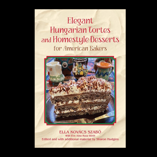 Elegant Hungarian Tortes and Desserts for the American Baker